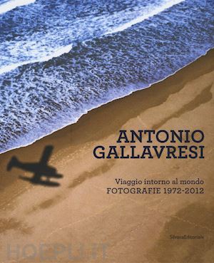 gallavresi antonio:mutti r. (curatore); golizia a. (curatore) - antonio gallavresi. viaggio intorno al mondo. fotografie 1972-2012