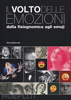 pesenti campagnoni d. (curatore); arcagni s. (curatore) - volto delle emozioni dalla fisiognomica agli emoji. catalogo della mostra (torin