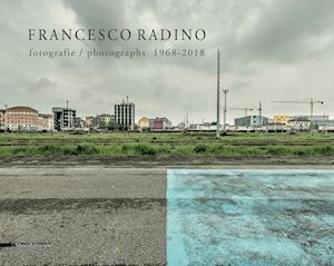 radino francesco; valtorta roberta - francesco radino. fotografie - photographs 1968-2018