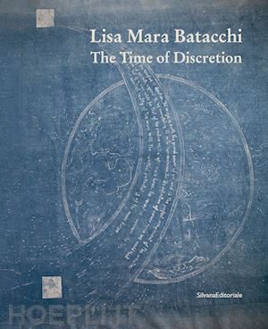 caciolli v.(curatore) - lisa mara batacchi. the time of discretion. ediz. illustrata