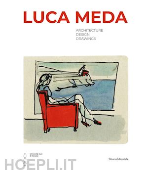 braghieri n.icola (curatore); carboni sabina (curatore); maffioletti serena (curatore) - luca meda. architecture, design, drawings