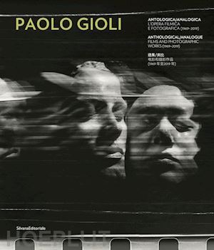 di marino b. (curatore) - paolo gioli. antologica/analogica. l'opera filmica e fotografica 1969-2019