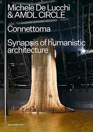 de lucchi michele - michele de lucchi e amdl circle. connettoma. synapsis of humanistic architecture