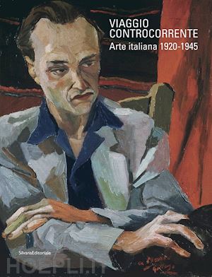 bava anamaria; passoni riccardo; paterlini rischa - viaggio controcorrente. arte italiana 1920-1945