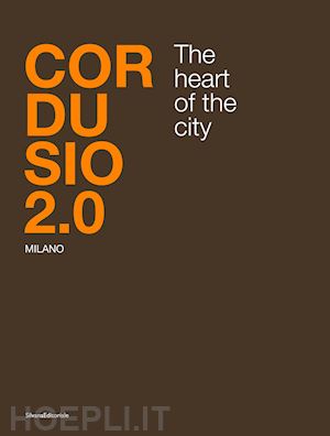 capitanucci m. v. (curatore) - cordusio 2.0. milano. the heart of the city. ediz. italiana e inglese
