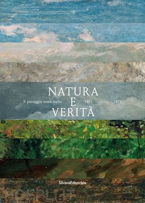 bertone v. (curatore) - natura e verita'. il paesaggio come scelta. 1861-1971
