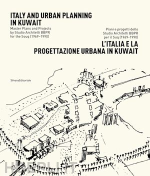 meneguzzo marco - italia e la progettazione urbana in kuwait. piani e progetti dello studio archit