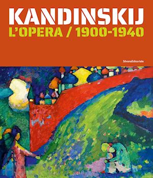 bolpagni p. (curatore); petrova e. (curatore) - kandinskij. l'opera / 1900-1940