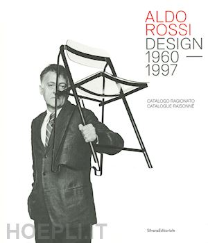 spangaro chiara (curatore) - aldo rossi. design 1960-1997. catalogo ragionato. ediz. italiana e inglese