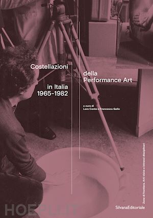 conte lara; gallo francesca - costellazioni della performance art in italia 1965-1982