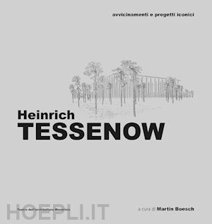 boesch m. (curatore) - heinrich tessenow. avvicinamenti e progetti iconici. ediz. illustrata
