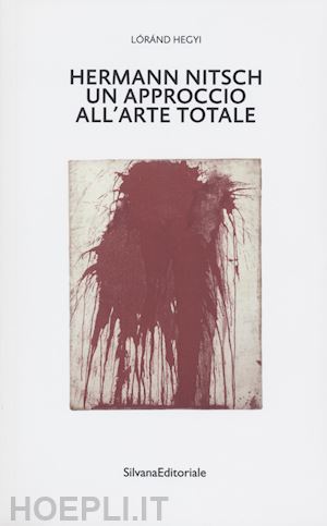 hegyi lorand - hermann nitsch. un approccio all'arte totale. tre saggi