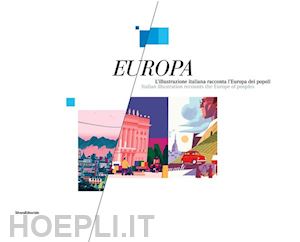 villa g. c. f. (curatore); giorgini a. (curatore) - europa. l'illustrazione italiana racconta l'europa dei popoli. ediz. ita/eng