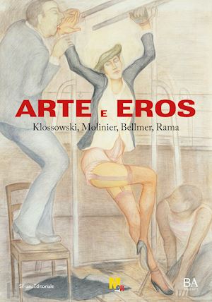 isaia denis (curatore); sgarbi v.; minini m. - arte e eros. klossowski, molinier, bellmer, rama