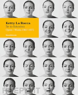 perna r. (curatore); poggi m. (curatore) - ketty la rocca. se io fotovivo. opere 1967-1975