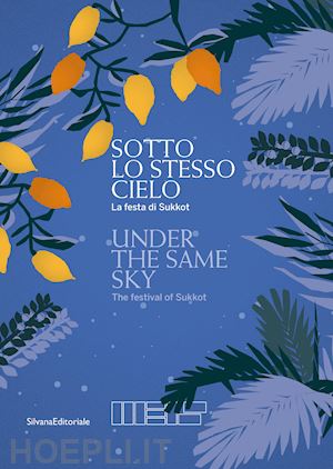 spagnoletto amedeo; reichel sharon - sotto lo stesso cielo. la festa di sukkot