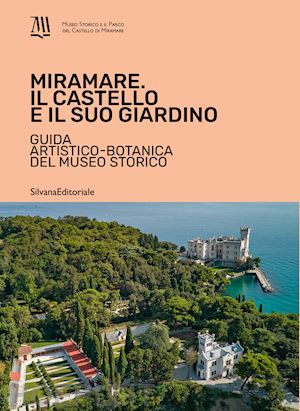 contessa a. (curatore) - miramare. il castello e il suo giardino. guida artistico-botanica