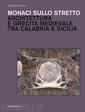 tranchina antonino - monaci sullo stretto. architettura e grecita' medievale tra calabria e sicilia.