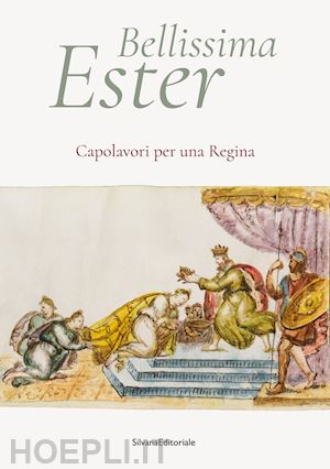 melasecchi o.; spagnoletto a.; caffiero m. - bellissima ester. capolavori per una regina.