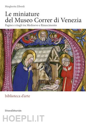 zibordi margherita - miniature del museo correr di venezia. pagine e ritagli tra medioevo e rinascime