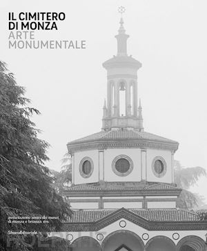  - il cimitero di monza. arte monumentale. ediz. illustrata