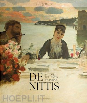 mazzocca fernando; zatti paola - de nittis pittore della vita moderna