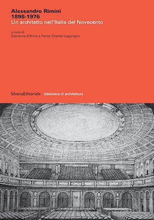 d'amia giovanna (curatore); lagonigro fanny chantal (curatore) - alessandro rimini 1898-1976. un architetto nell'italia del novecento