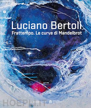 corgnati martina; cavalchi s. (curatore) - luciano bertoli. frattempo. le curve di mandelbrot