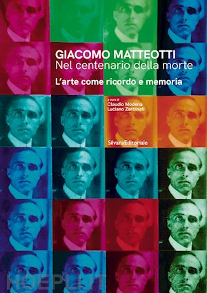 modena; zerbinati - giacomo matteotti. nel centenario della morte. l'arte come ricordo e memoria. ed