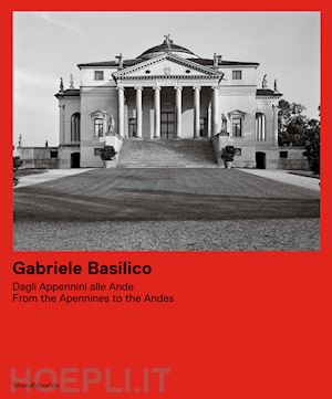 calvenzi g. (curatore); maggia f. (curatore) - gabriele basilico. dagli appennini alle ande