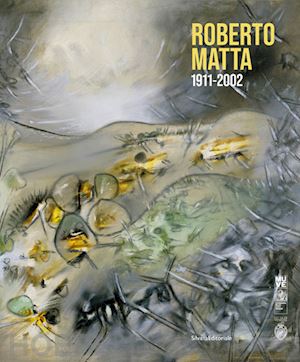 ades d. (curatore); barisoni e. (curatore); rosenthal n. (curatore) - roberto matta 1911-2002