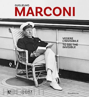 ministero della cultura (curatore); cinecitta' (curatore) - guglielmo marconi. vedere l'invisibile-too see the invisible. ediz. illustrata