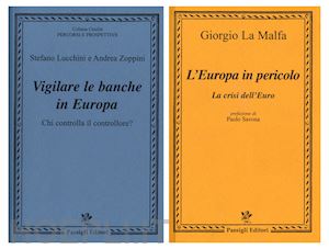 la malfa giorgio; lucchini stefano; zoppini andrea - l'europa in pericolo. la crisi dell'euro-vigilare le banche in europa. chi controlla il controllore?