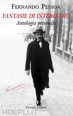 pessoa fernando; cabral martins f. (curatore) - fantasie di interludio. antologia personale (1914-1935)