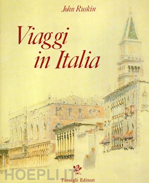 ruskin john - viaggi in italia. 1840-1845