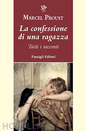 proust marcel; ferrara m. (curatore) - la confessione di una ragazza. tutti i racconti