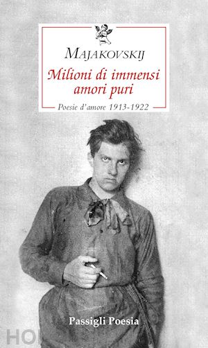 majakovskij vladimir; rea m. (curatore) - milioni di immensi amori puri. poesie d'amore 1913-1922