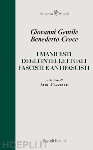 croce benedetto; gentile giovanni - i manifesti degli intellettuali fascisti e antifascisti