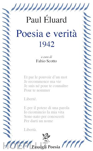 eluard paul; scotto f. (curatore) - poesia e verita' 1942. testo francese a fronte