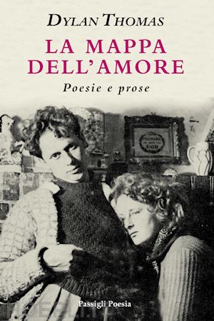 thomas dylan - la mappa dell'amore. poesie e prose. ediz. italiana e inglese