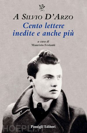 festanti m. (curatore) - a silvio d'arzo. cento lettere inedite e anche piu'