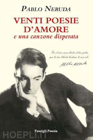 neruda pablo - venti poesie d'amore e una canzone disperata. testo spagnolo a fronte. ediz. limitata