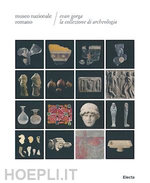 capodiferro a. (curatore) - museo nazionale romano. evan gorga, la collezione di archeologia