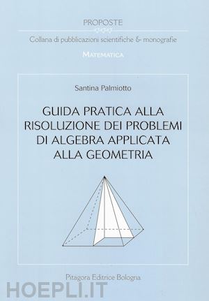 palmiotto santina - guida pratica alla risoluzione dei problemi di algebra applicata alla geometria