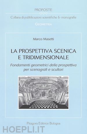 masetti marco - prospettiva scenica e tridimensionale. fondamenti geometrici della prospettiva (