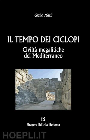 magli giulio - il tempo dei ciclopi. civilta' megalitiche del mediterraneo