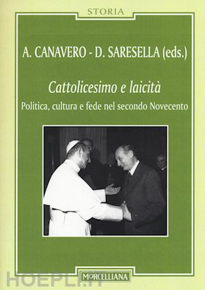 canavero a.(curatore); saresella d.(curatore) - cattolicesimo e laicità. politica, cultura e fede nel secondo novecento