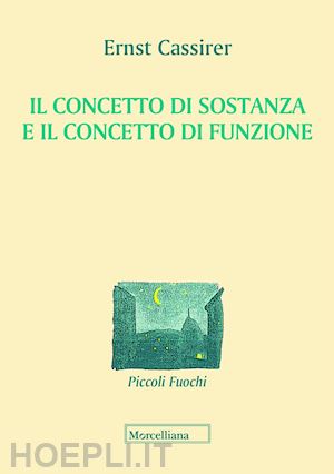 cassirer ernst - il concetto di sostanza e il concetto di funzione