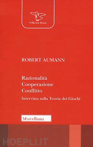 aumann robert - razionalita', cooperazione, conflitto