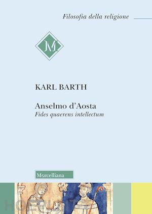 barth karl; vergottini m. (curatore) - anselmo d'aosta - fides quarens intellectum